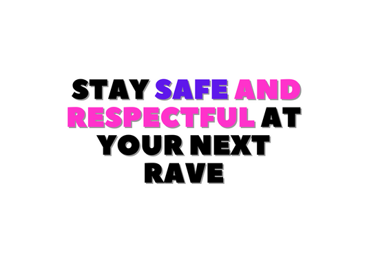 Rave Safety Guide: How to Stay Safe and Respectful at Your Next Rave